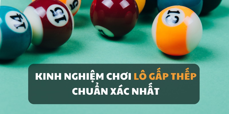 Bí kíp cho tân thủ khi đánh lô gấp thếp là gì?