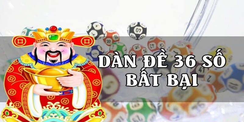 Dàn Đề 36 Số Bất Bại Ăn Mãi Không Ngừng Cho Người Mới