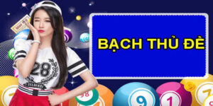 Hướng Dẫn Cách Chơi Đề Bạch Thủ Giúp Bạn Làm Giàu Tốc Độ