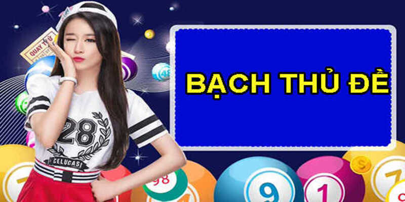 Hướng Dẫn Cách Chơi Đề Bạch Thủ Giúp Bạn Làm Giàu Tốc Độ