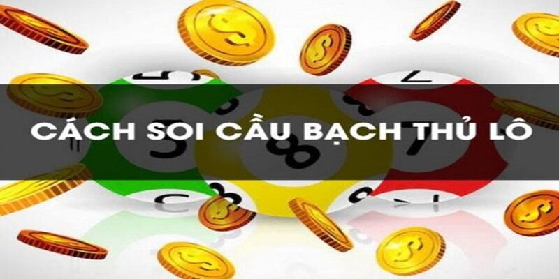 Một số cách xác định đề bạch thủ lô hiệu quả từ cao thủ