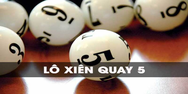 Tìm hiểu khái niệm về lô xiên quay 5
