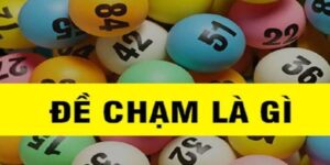Đề Chạm Là Gì? Phương Pháp Soi Cầu Chạm Đặc Biệt Hôm Nay 