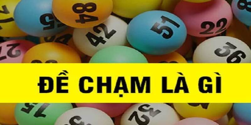 Đề Chạm Là Gì? Phương Pháp Soi Cầu Chạm Đặc Biệt Hôm Nay 