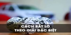 Bắt Lô Theo Giải Đặc Biệt Cực Hiệu Quả Từ Dân Chuyên