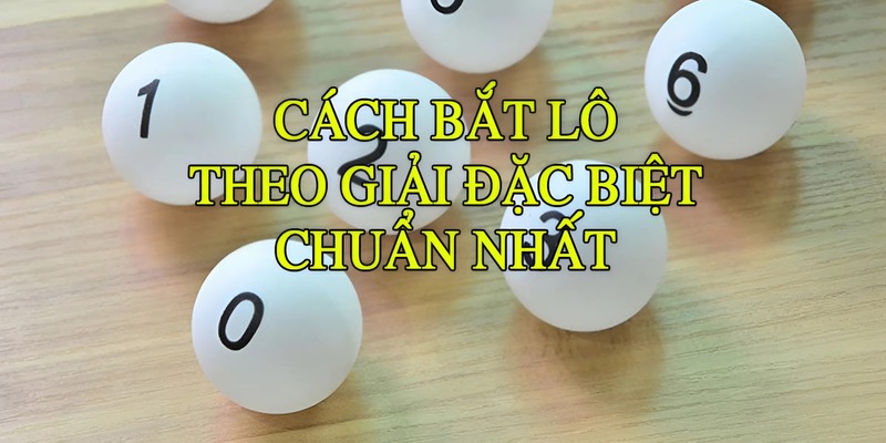 Bắt lô theo giải đặc biệt ngày thứ 5 trong tuần