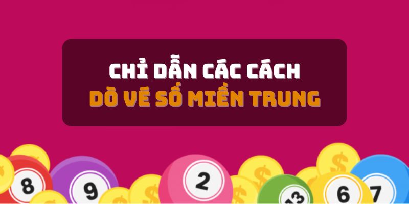 Các cách dò vé số kiến thiết miền Trung