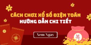 Cách chơi xổ số điện toán - Chỉ dẫn chi tiết từ A đến Z