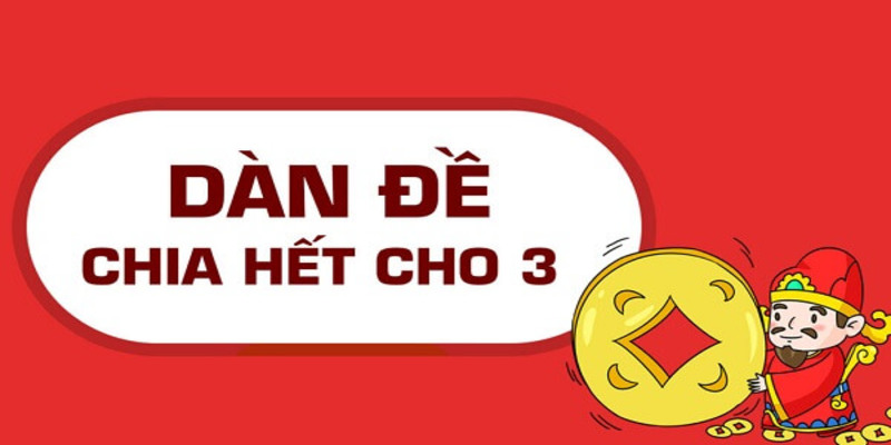 Dàn Đề Chia Hết Cho 3 - Tuyệt Chiêu Siêu Hiệu Quả 2024