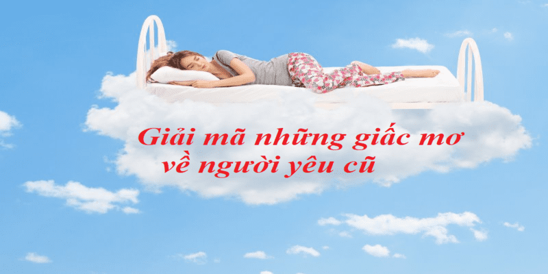 Điềm báo của giấc mơ thấy người yêu cũ