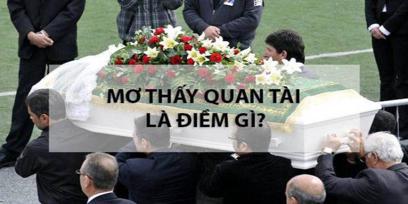 Điềm báo sau giấc chiêm bao nằm mơ thấy quan tài đánh số gì