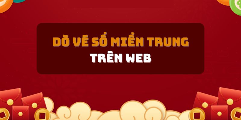 Dò vé số kiến thiết miền Trung trên trang web