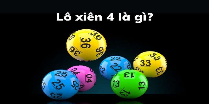 Đôi nét khái quát về hình thức đặt cược lô xiên 4