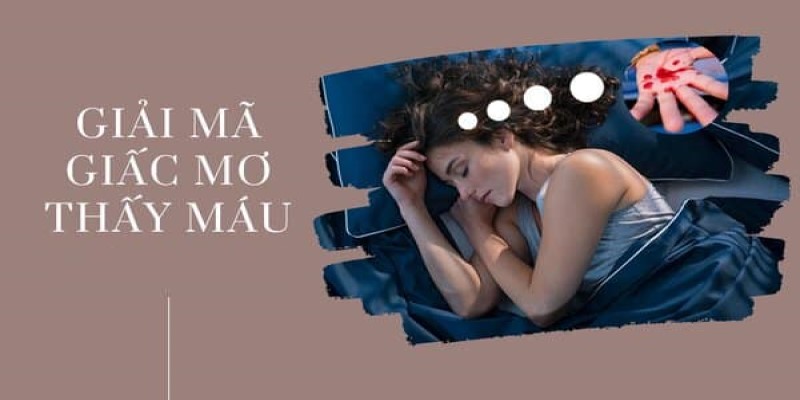 Giải mã sơ bộ về ngủ mơ thấy máu đánh số mấy thông qua màu sắc