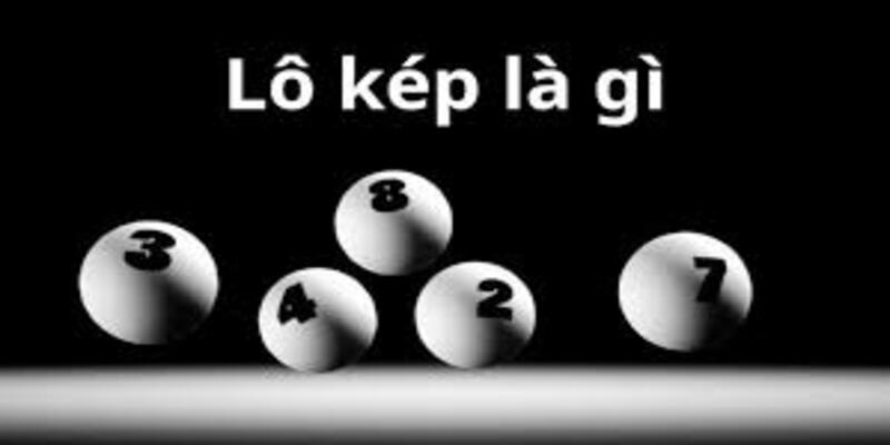 Lô kép là gì? Phân tích ưu điểm của hình thức lô này