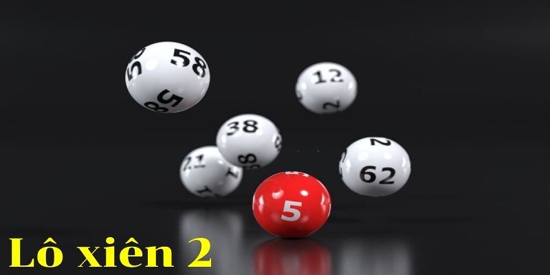 Lô Xiên 2 - Nắm Bắt Những Phần Thưởng Khủng Trong Tầm Tay