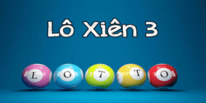 Lô Xiên 3 - Hướng Dẫn Cách Đánh Xiên Cực Hay Từ Cao Thủ