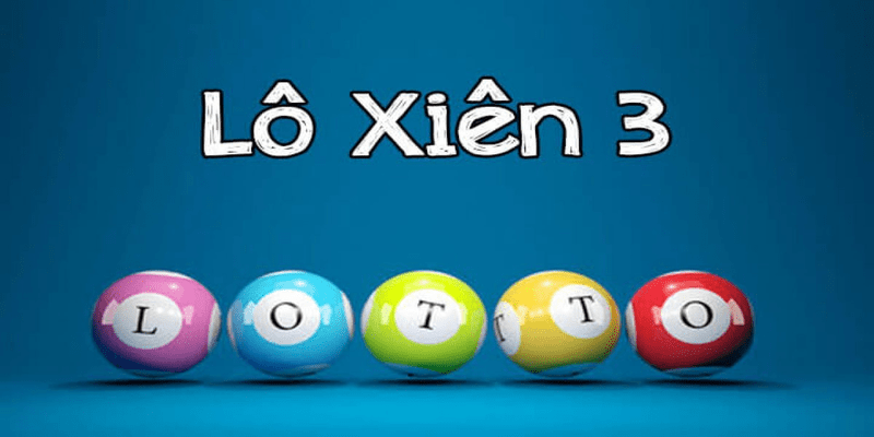 Lô Xiên 3 - Hướng Dẫn Cách Đánh Xiên Cực Hay Từ Cao Thủ