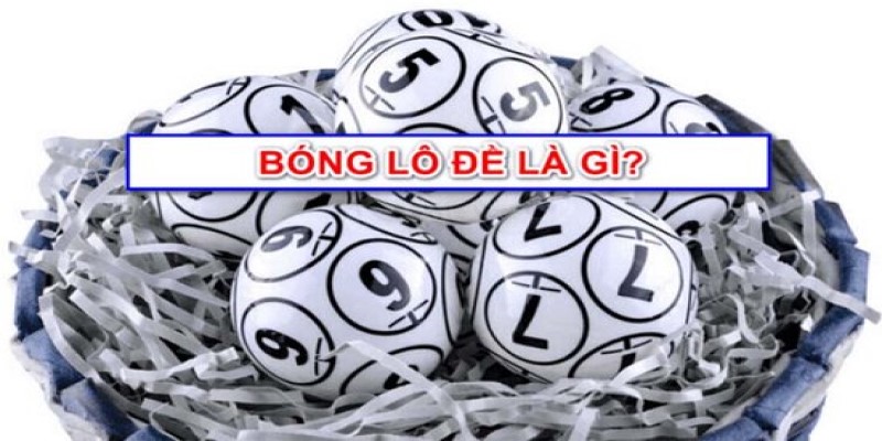 Tìm Hiểu Bóng Lô Đề Là Gì Và Cách Bắt Bóng Âm Dương 