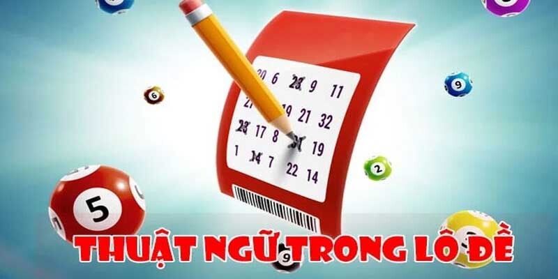Top Các Thuật Ngữ Trong Lô Đề Phổ Biến Bạn Cần Nắm Rõ