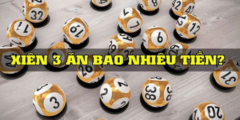 Xiên 3 ăn bao nhiêu tiền qua từng đài xổ số khác nhau