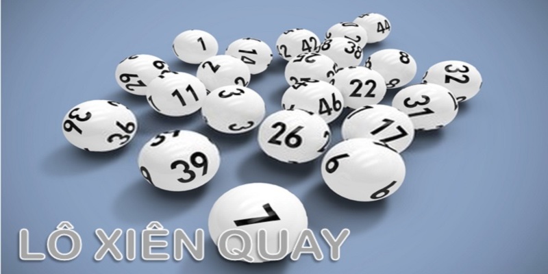 Xiên Quay - Phương Pháp Lô Đề Giành Chiến Thắng Cực Lớn